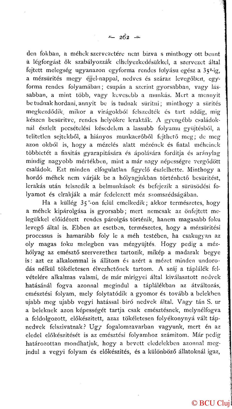 Mert a mennyit be tudnak hordani, annyit be is tudnak süritni; minthogy a sürités megkezdődik, mikor a virágokból felszedték és tart addig, mig készen besüritve, rendes helyökre lerakták.