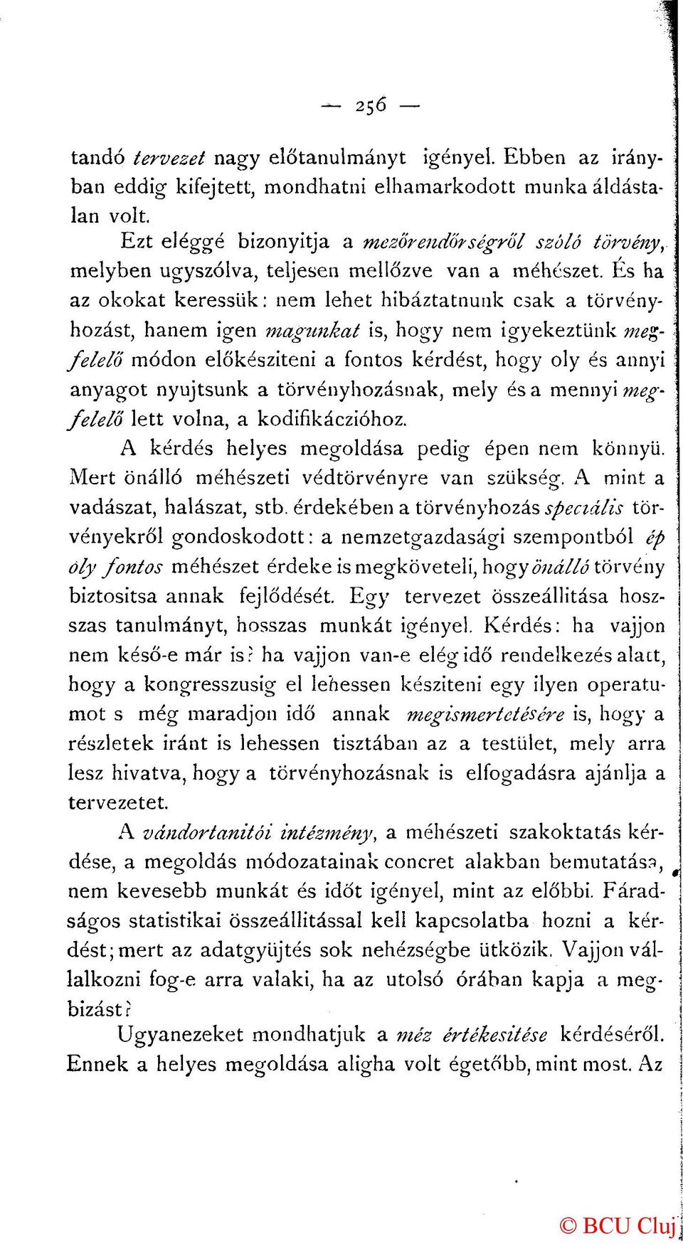 És ha az okokat keressük: nem lehet hibáztatnunk csak a törvényhozást, hanem igen magunkat is, hogy nem igyekeztünk megfelelő módon előkészíteni a fontos kérdést, hogy oly és annyi anyagot nyújtsunk