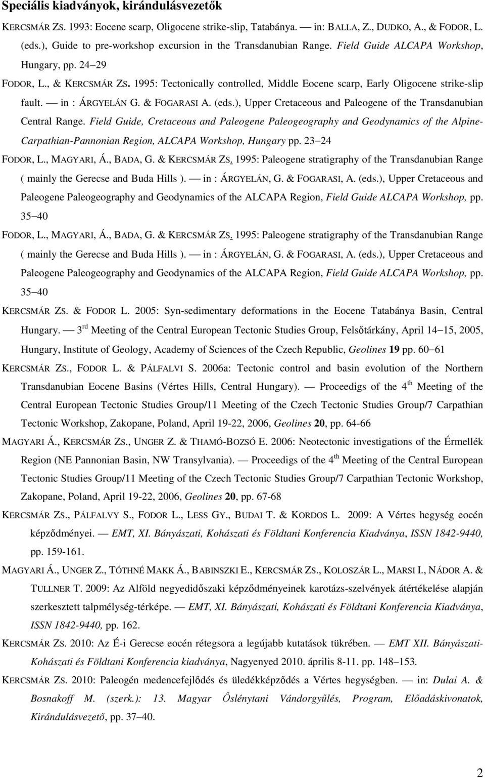 1995: Tectonically controlled, Middle Eocene scarp, Early Oligocene strike-slip fault. in : ÁRGYELÁN G. & FOGARASI A. (eds.), Upper Cretaceous and Paleogene of the Transdanubian Central Range.