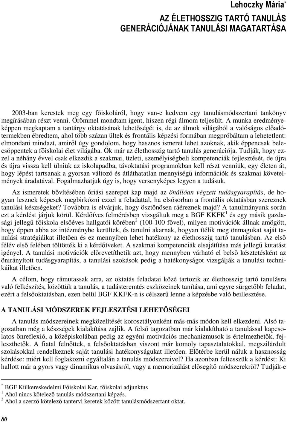 A munka eredményeképpen megkaptam a tantárgy oktatásának lehetıségét is, de az álmok világából a valóságos elıadótermekben ébredtem, ahol több százan ültek és frontális képzési formában megpróbáltam