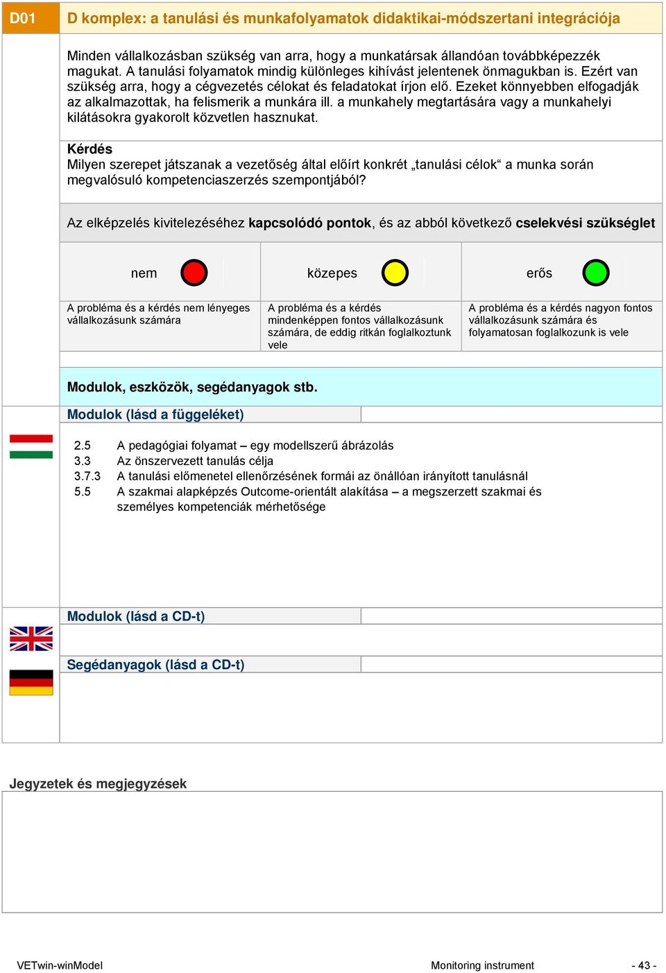 a munkahely megtartására vagy a munkahelyi kilátásokra gyakorolt közvetlen hasznukat.