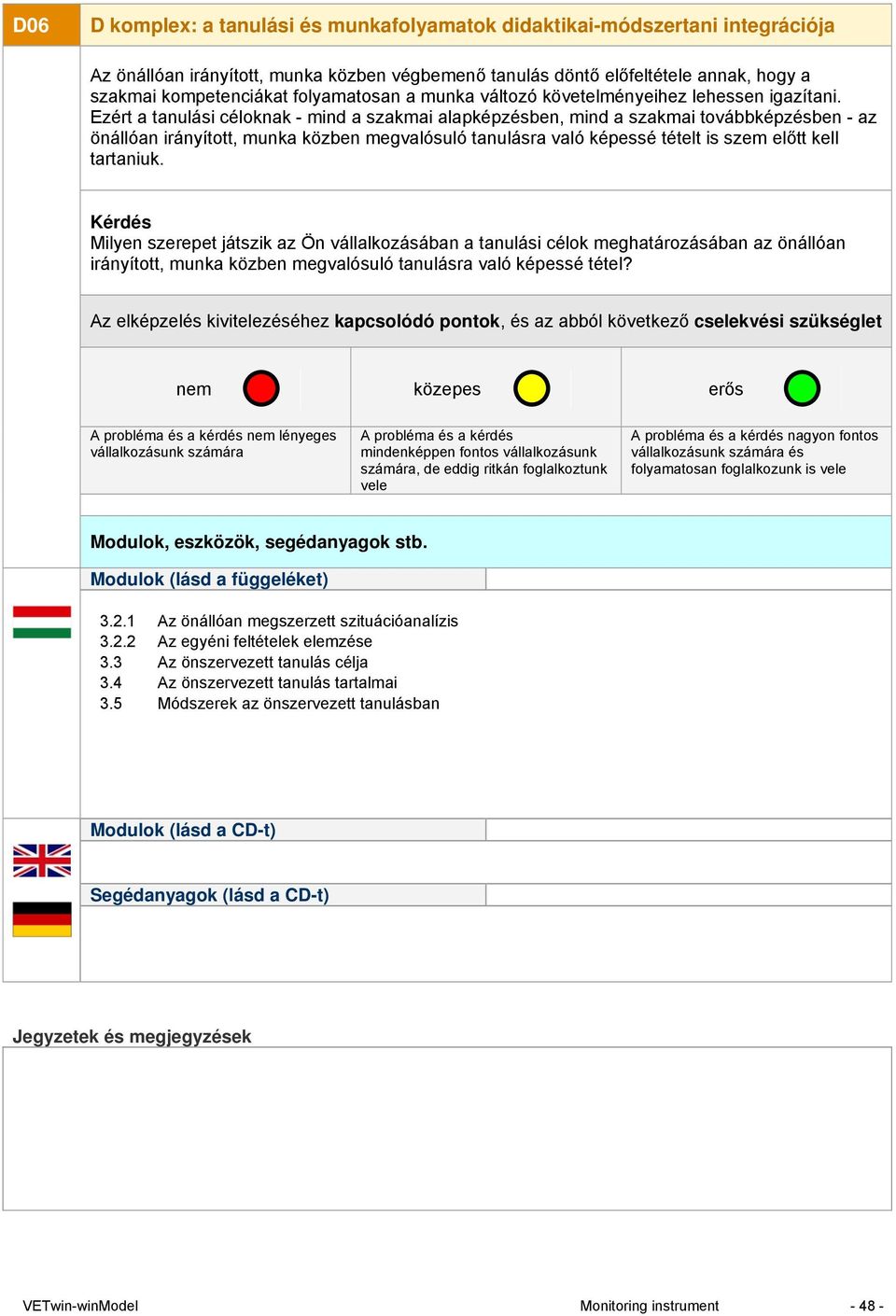 Milyen szerepet játszik az Ön vállalkozásában a tanulási célok meghatározásában az önállóan irányított, munka közben megvalósuló tanulásra való képessé tétel?