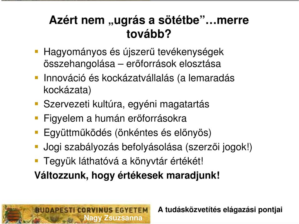 kockázatvállalás (a lemaradás kockázata) Szervezeti kultúra, egyéni magatartás Figyelem a humán