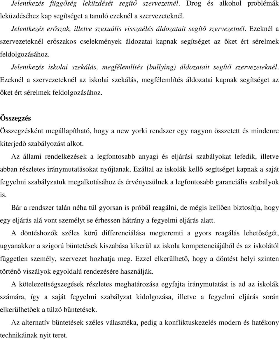 Jelentkezés iskolai szekálás, megfélemlítés (bullying) áldozatait segítı szervezeteknél.