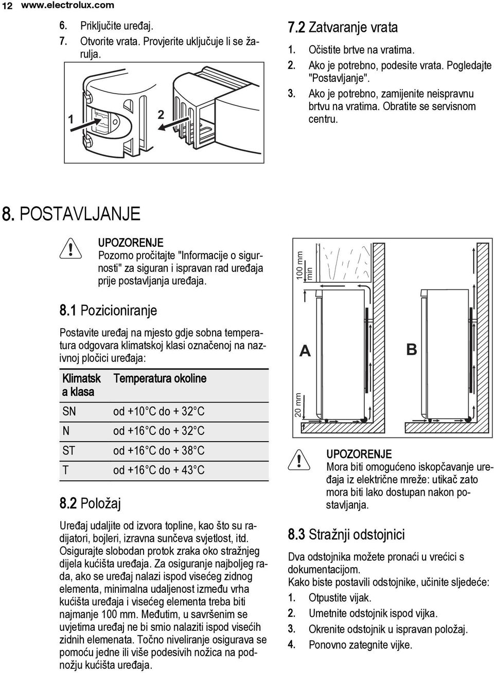 POSTAVLJANJE UPOZORENJE Pozorno pročitajte "Informacije o sigurnosti" za siguran i ispravan rad uređaja prije postavljanja uređaja. 8.