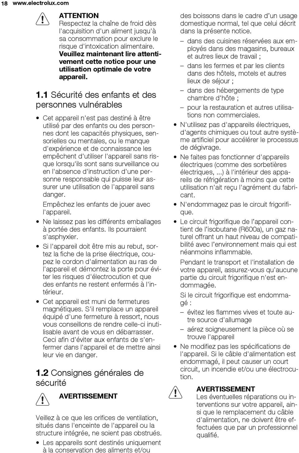 1 Sécurité des enfants et des personnes vulnérables Cet appareil n'est pas destiné à être utilisé par des enfants ou des personnes dont les capacités physiques, sensorielles ou mentales, ou le manque