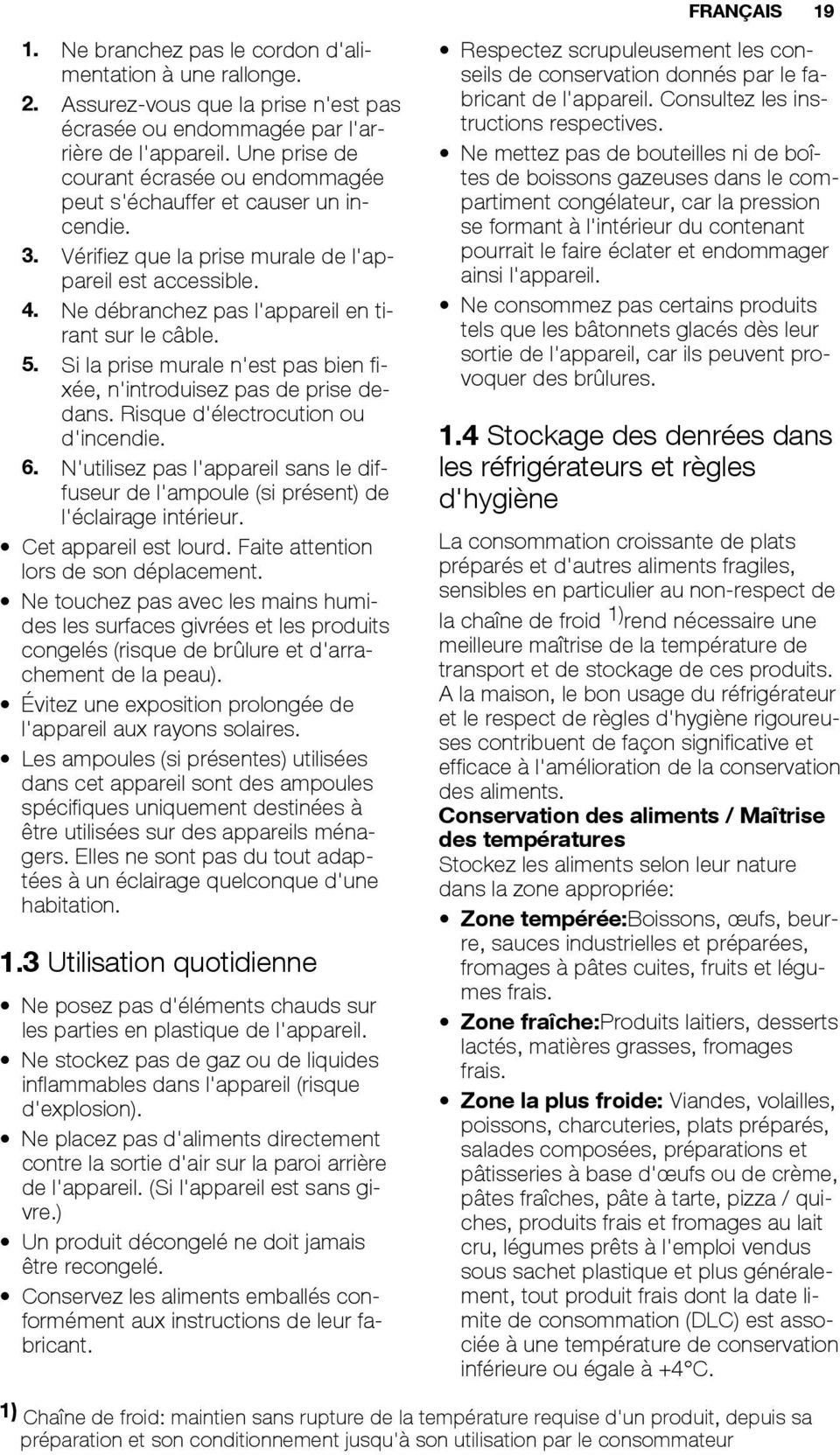 5. Si la prise murale n'est pas bien fixée, n'introduisez pas de prise dedans. Risque d'électrocution ou d'incendie. 6.