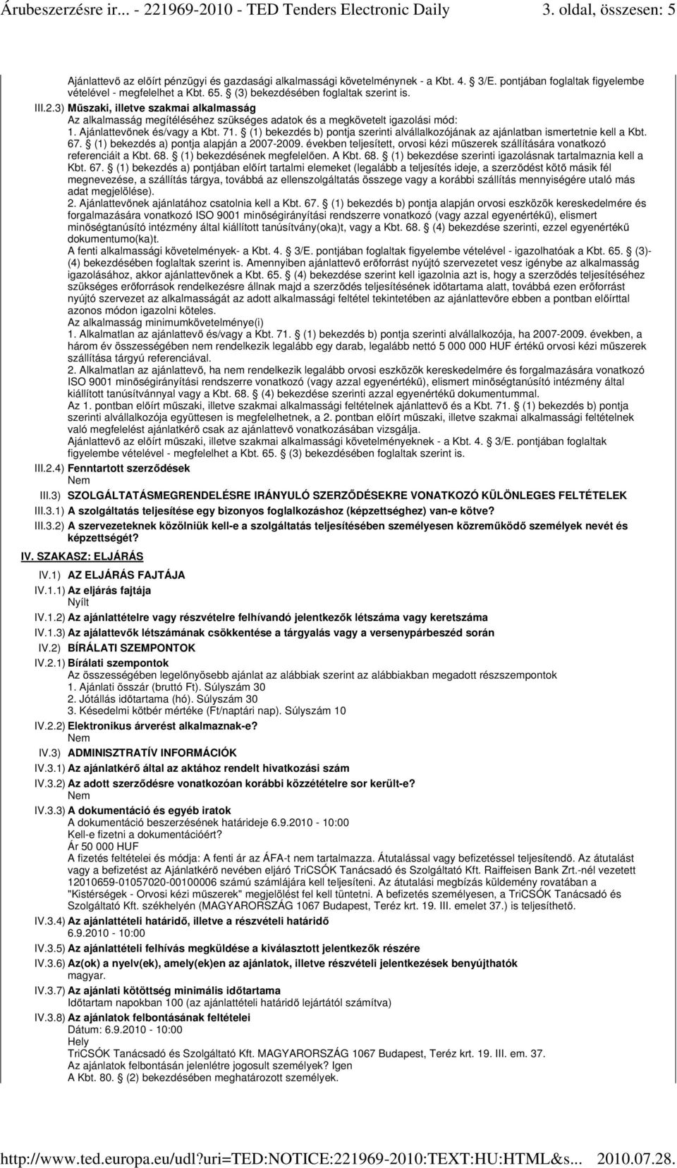 (1) bekezdés b) pontja szerinti alvállalkozójának az ajánlatban ismertetnie kell a Kbt. 67. (1) bekezdés a) pontja alapján a 2007-2009.