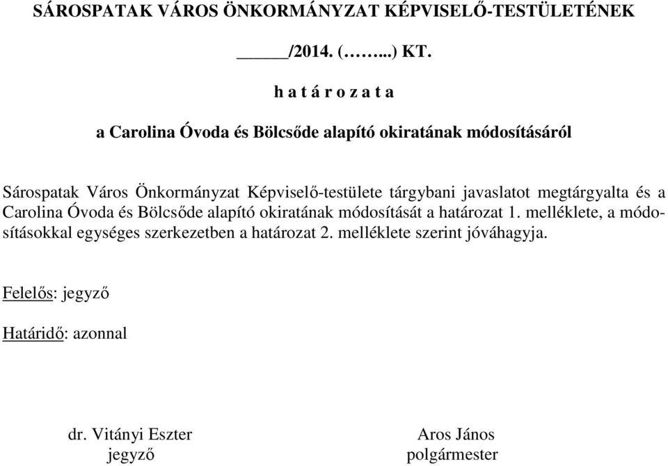 Képviselő-testülete tárgybani javaslatot megtárgyalta és a Carolina Óvoda és Bölcsőde alapító okiratának módosítását