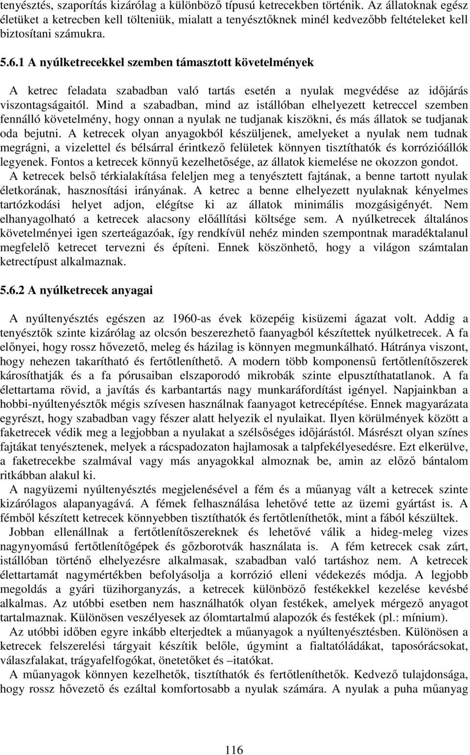 1 A nyúlketrecekkel szemben támasztott követelmények A ketrec feladata szabadban való tartás esetén a nyulak megvédése az időjárás viszontagságaitól.