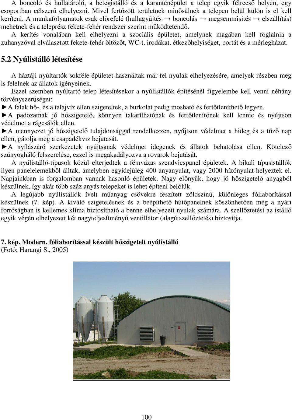 A munkafolyamatok csak előrefelé (hullagyűjtés boncolás megsemmisítés elszállítás) mehetnek és a teleprész fekete-fehér rendszer szerint működtetendő.