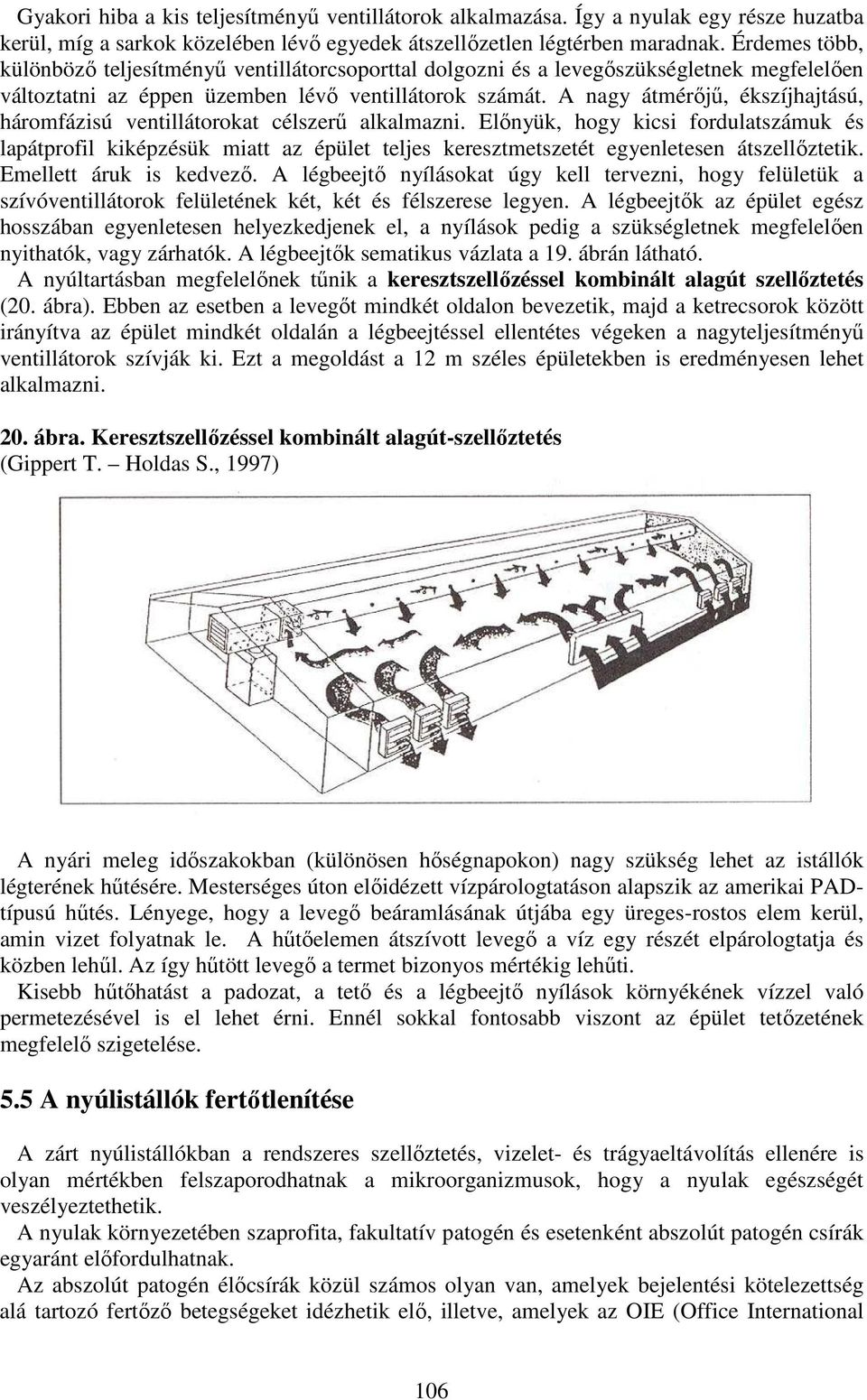 A nagy átmérőjű, ékszíjhajtású, háromfázisú ventillátorokat célszerű alkalmazni.