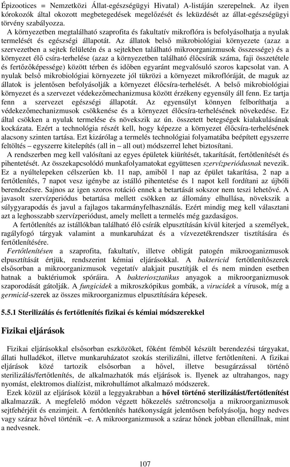 Az állatok belső mikrobiológiai környezete (azaz a szervezetben a sejtek felületén és a sejtekben található mikroorganizmusok összessége) és a környezet élő csíra-terhelése (azaz a környezetben