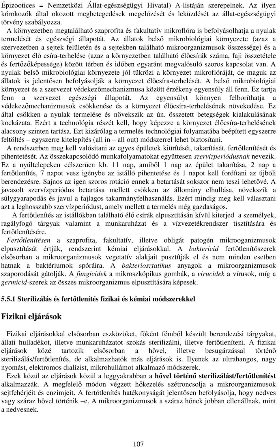 Az állatok belső mikrobiológiai környezete (azaz a szervezetben a sejtek felületén és a sejtekben található mikroorganizmusok összessége) és a környezet élő csíra-terhelése (azaz a környezetben