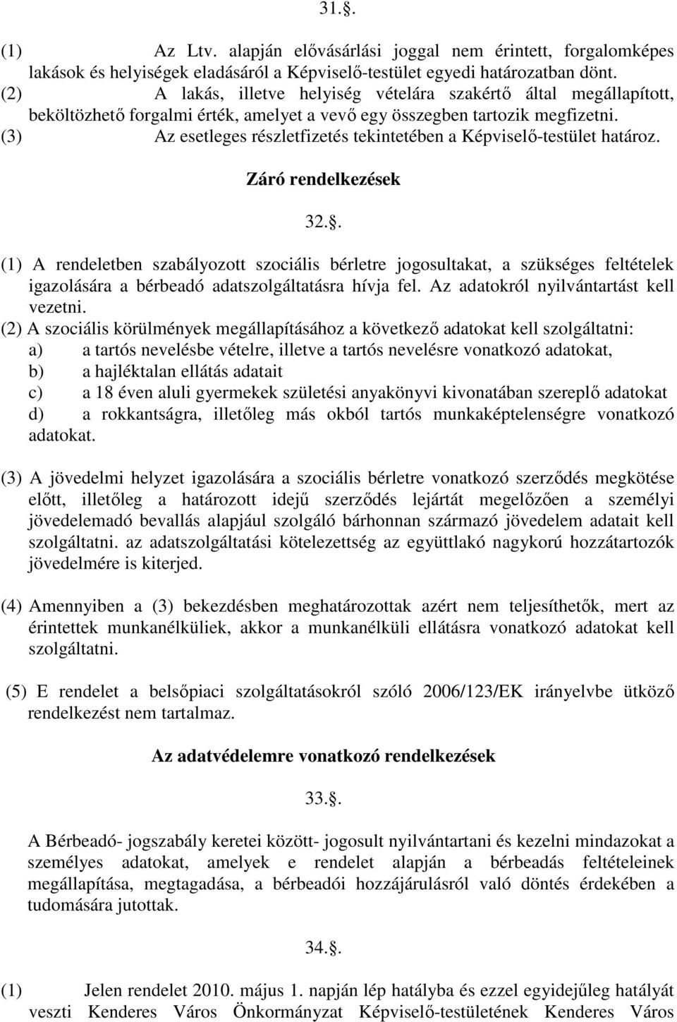 (3) Az esetleges részletfizetés tekintetében a Képviselı-testület határoz. Záró rendelkezések 32.