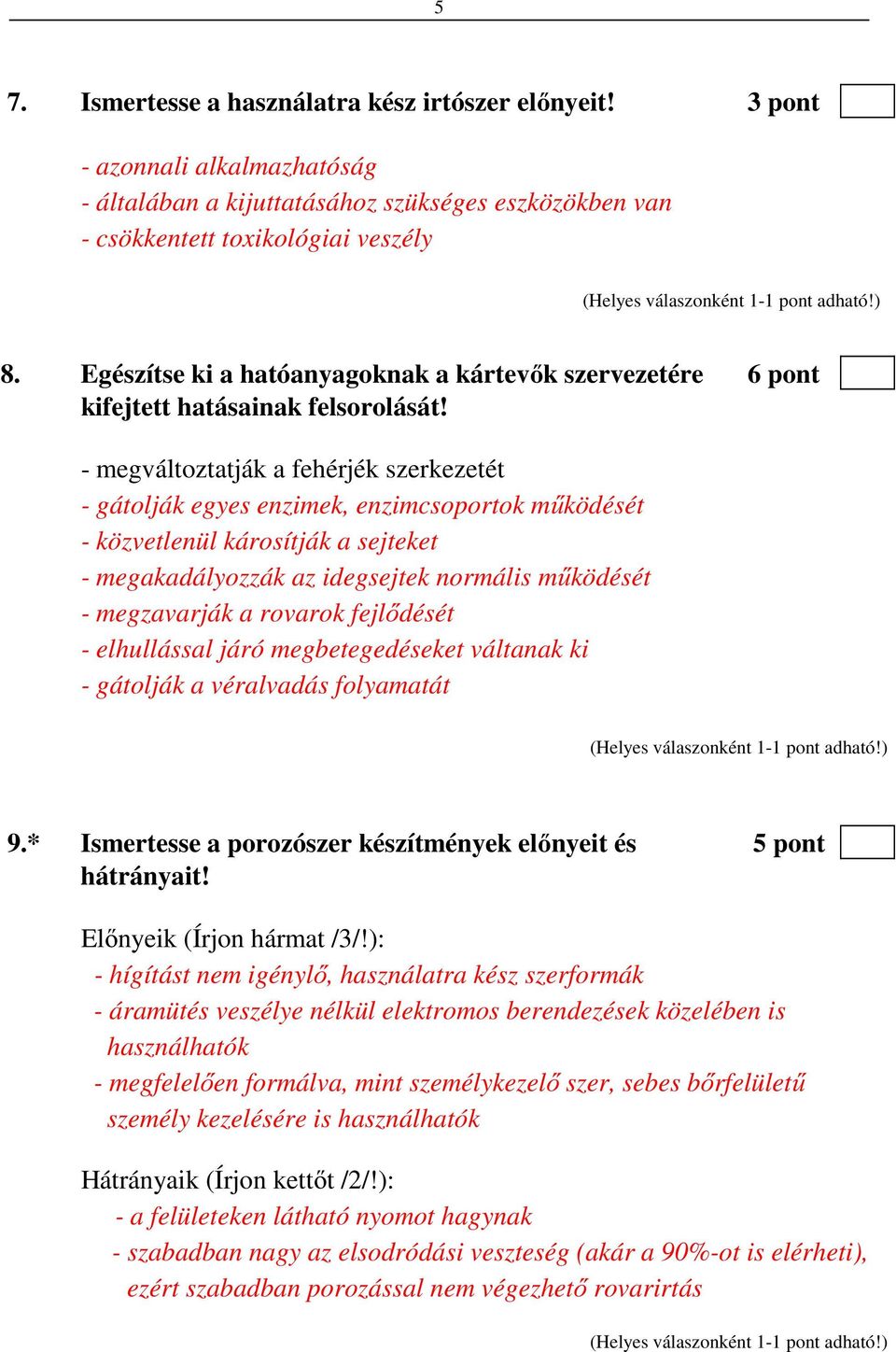 - megváltoztatják a fehérjék szerkezetét - gátolják egyes enzimek, enzimcsoportok működését - közvetlenül károsítják a sejteket - megakadályozzák az idegsejtek normális működését - megzavarják a