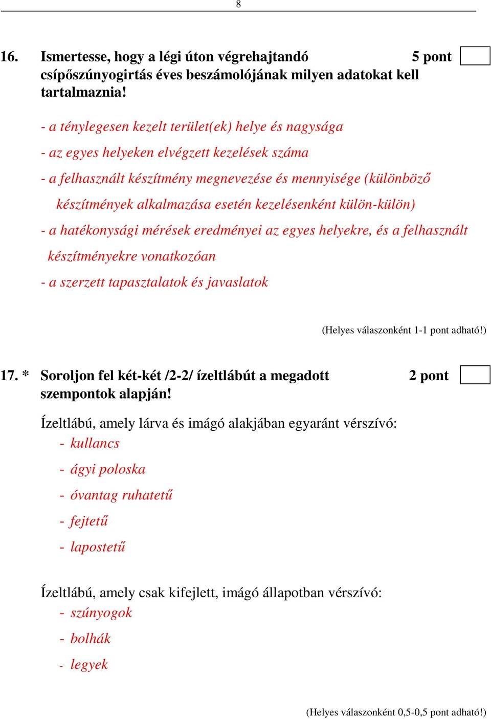 kezelésenként külön-külön) - a hatékonysági mérések eredményei az egyes helyekre, és a felhasznált készítményekre vonatkozóan - a szerzett tapasztalatok és javaslatok 17.