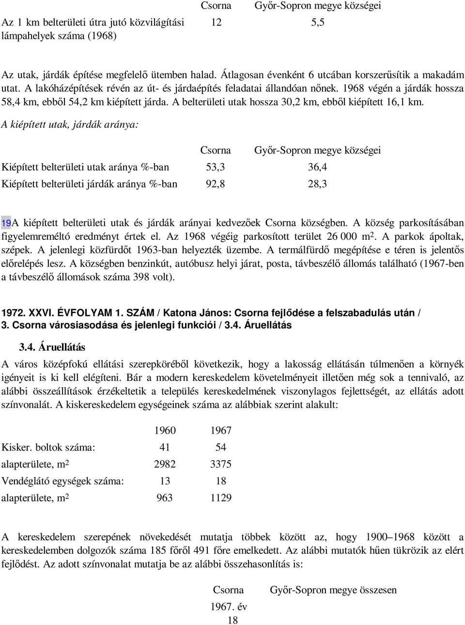 A belterületi utak hossza 30,2 km, ebbıl kiépített 16,1 km.