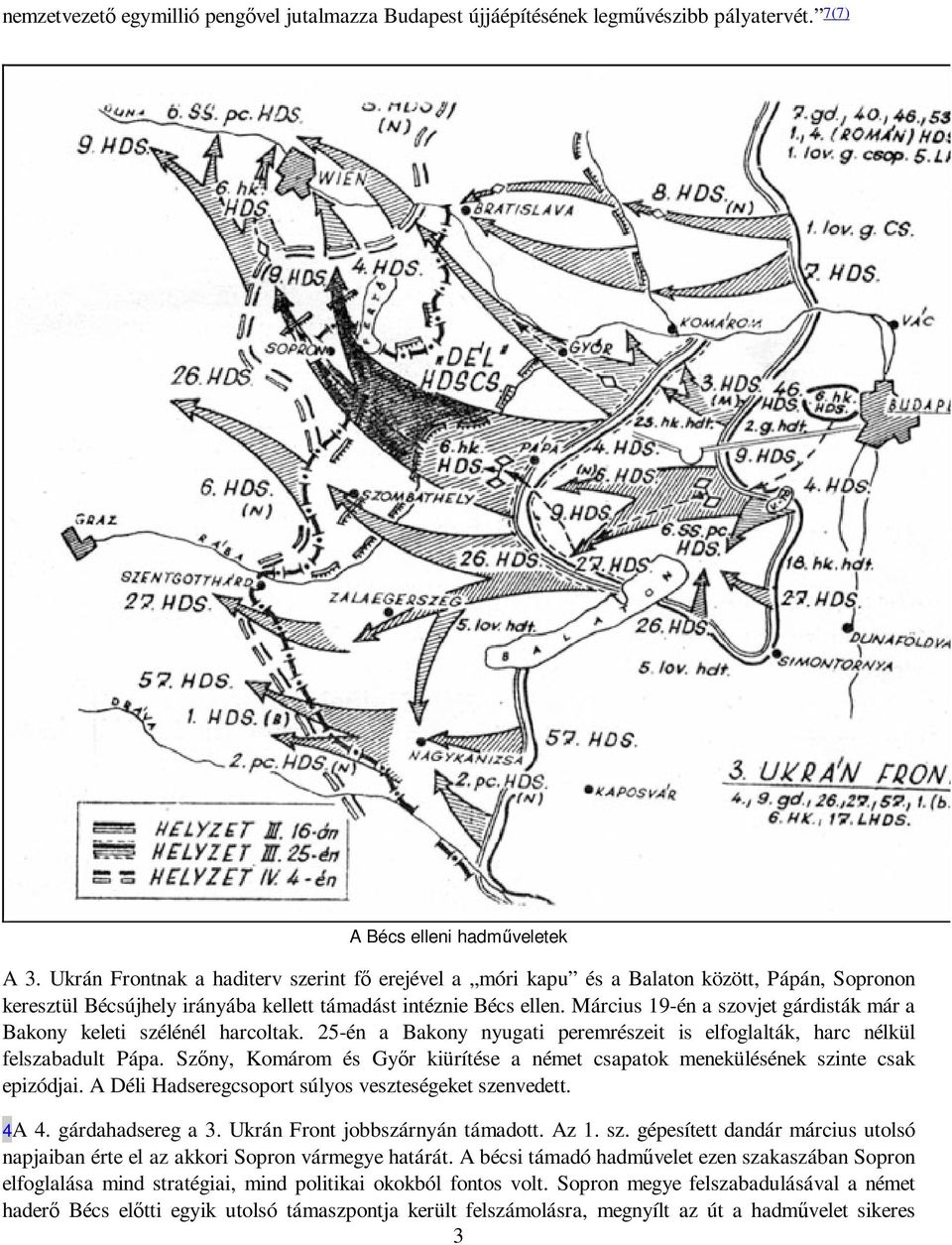 Március 19-én a szovjet gárdisták már a Bakony keleti szélénél harcoltak. 25-én a Bakony nyugati peremrészeit is elfoglalták, harc nélkül felszabadult Pápa.