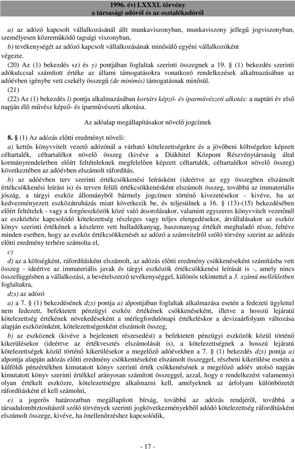 (1) bekezdés szerinti adókulccsal számított értéke az állami támogatásokra vonatkozó rendelkezések alkalmazásában az adóévben igénybe vett csekély összegő (de minimis) támogatásnak minısül.