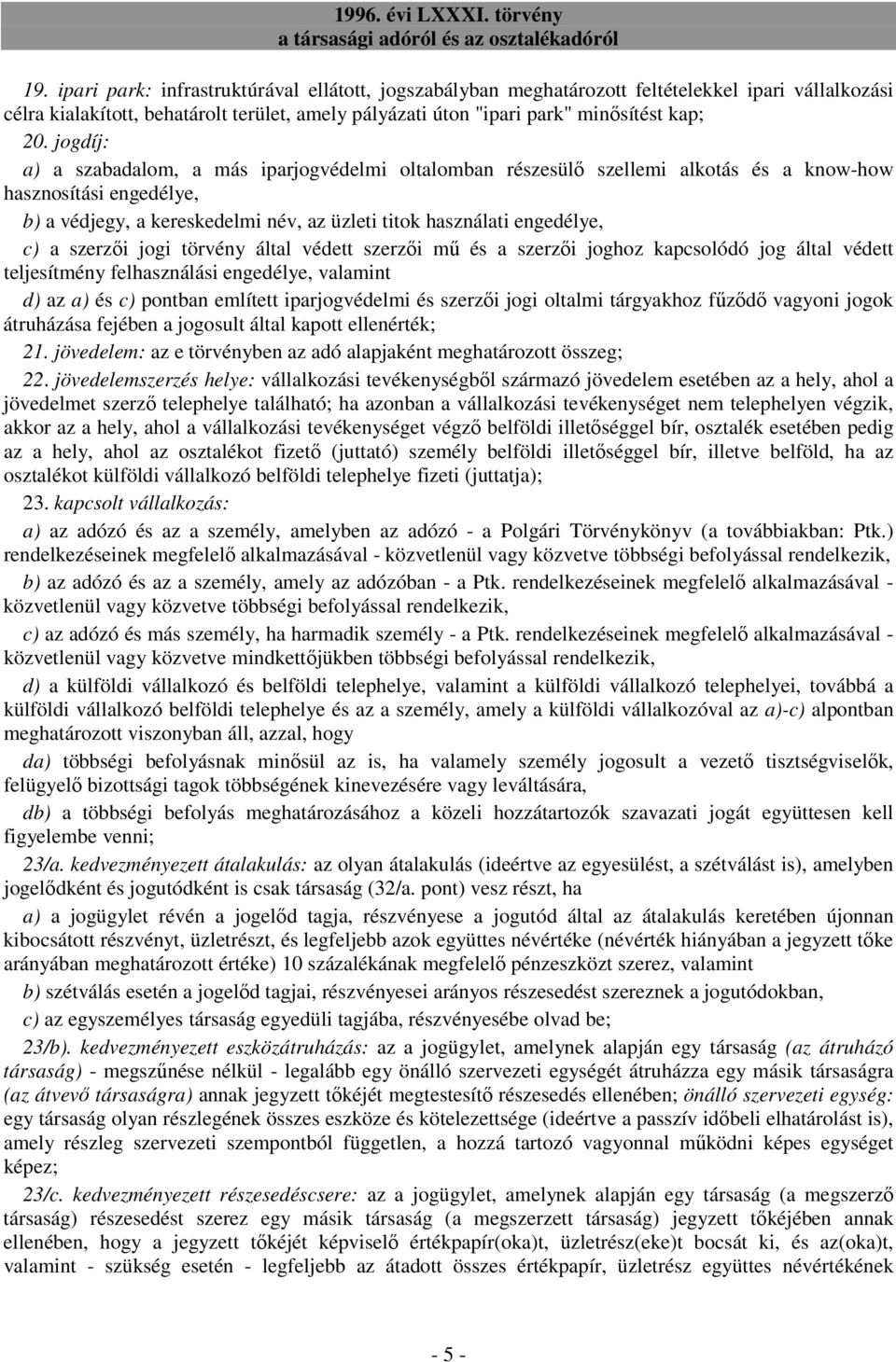 szerzıi jogi törvény által védett szerzıi mő és a szerzıi joghoz kapcsolódó jog által védett teljesítmény felhasználási engedélye, valamint d) az a) és c) pontban említett iparjogvédelmi és szerzıi