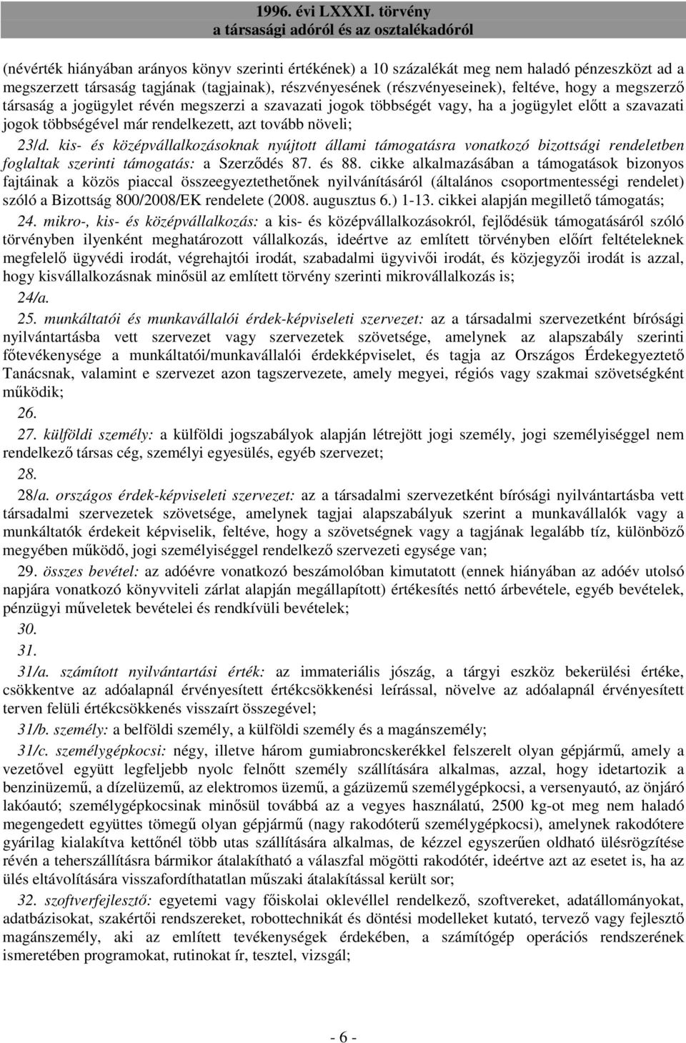 kis- és középvállalkozásoknak nyújtott állami támogatásra vonatkozó bizottsági rendeletben foglaltak szerinti támogatás: a Szerzıdés 87. és 88.