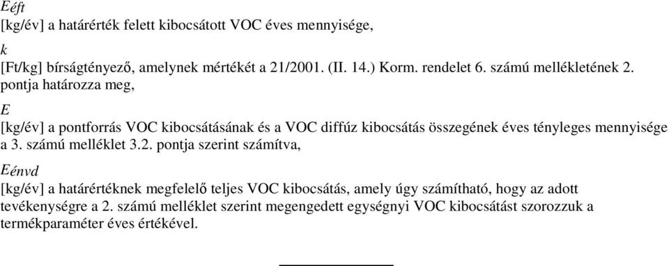 pontja határozza meg, E [kg/év] a pontforrás VOC kibocsátásának és a VOC diffúz kibocsátás összegének éves tényleges mennyisége a 3.