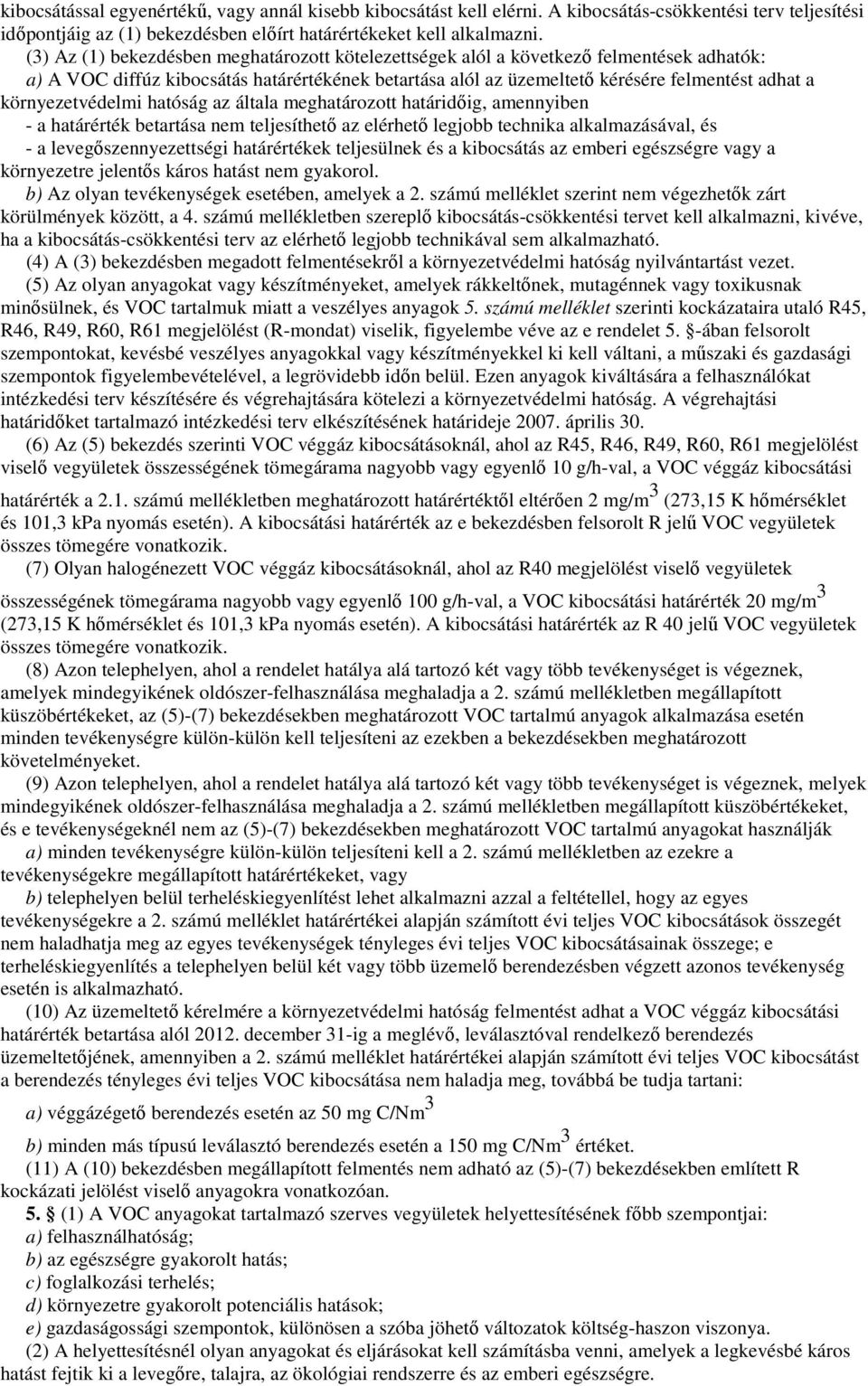 környezetvédelmi hatóság az általa meghatározott határidıig, amennyiben - a határérték betartása nem teljesíthetı az elérhetı legjobb technika alkalmazásával, és - a levegıszennyezettségi