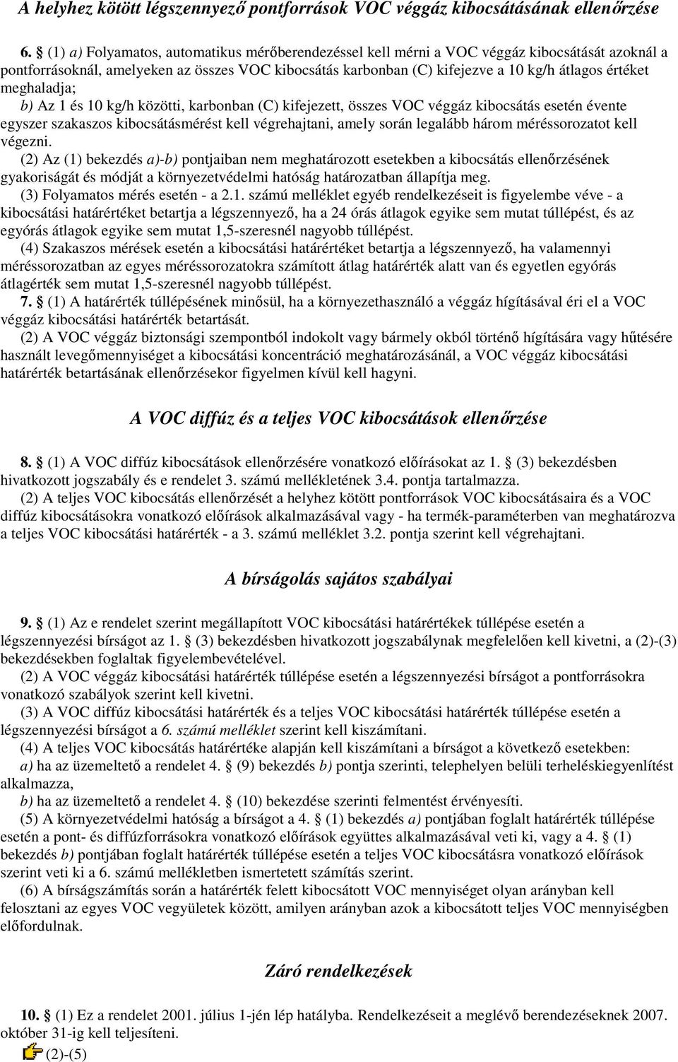 meghaladja; b) Az 1 és 10 kg/h közötti, karbonban (C) kifejezett, összes VOC véggáz kibocsátás esetén évente egyszer szakaszos kibocsátásmérést kell végrehajtani, amely során legalább három