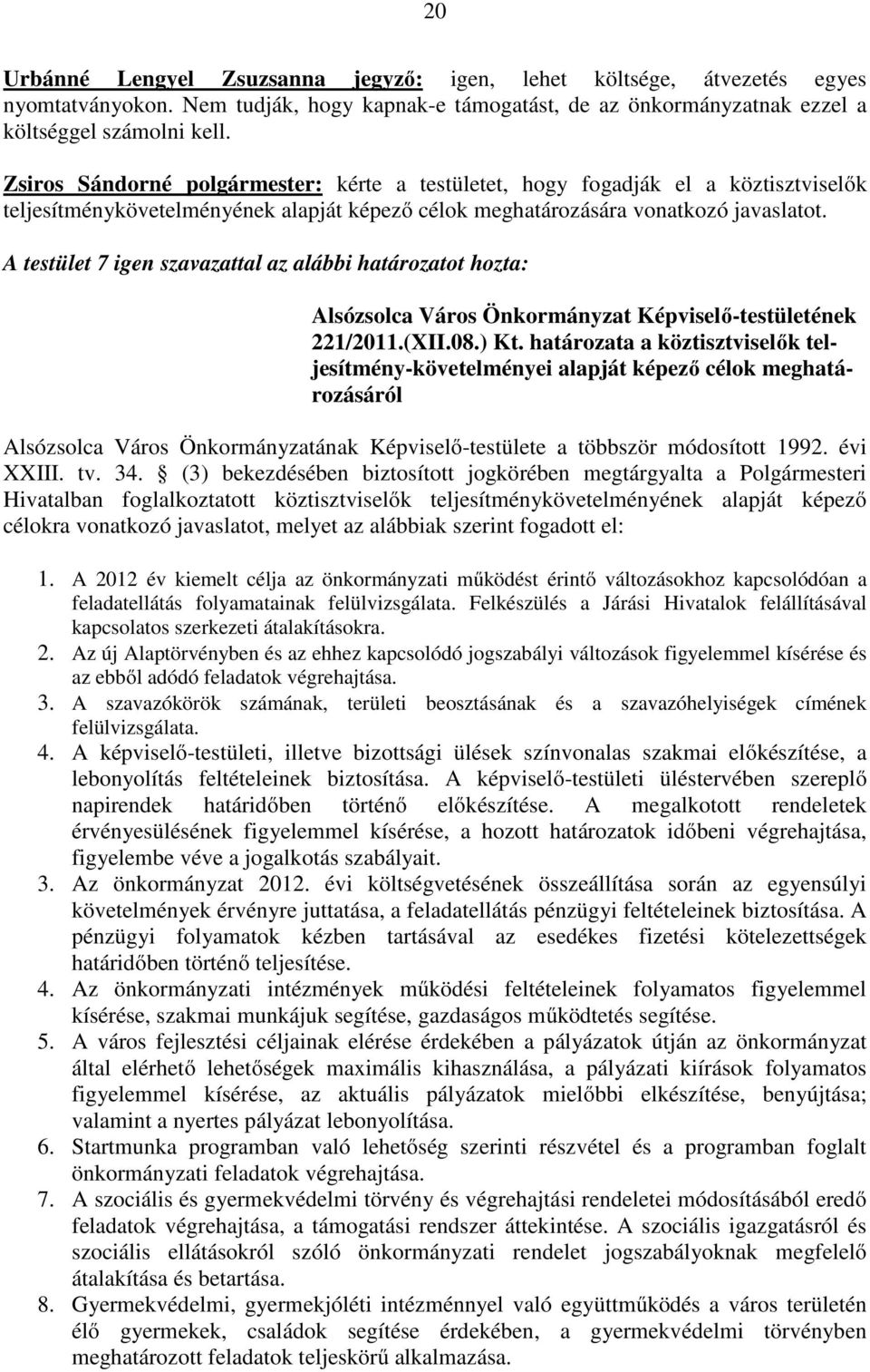 határozata a köztisztviselők teljesítmény-követelményei alapját képező célok meghatározásáról Alsózsolca Város Önkormányzatának Képviselő-testülete a többször módosított 1992. évi XXIII. tv. 34.