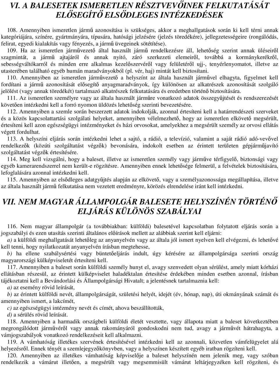 jellegzetességeire (rongálódás, felirat, egyedi kialakítás vagy fényezés, a jármű üvegeinek sötétítése). 109.