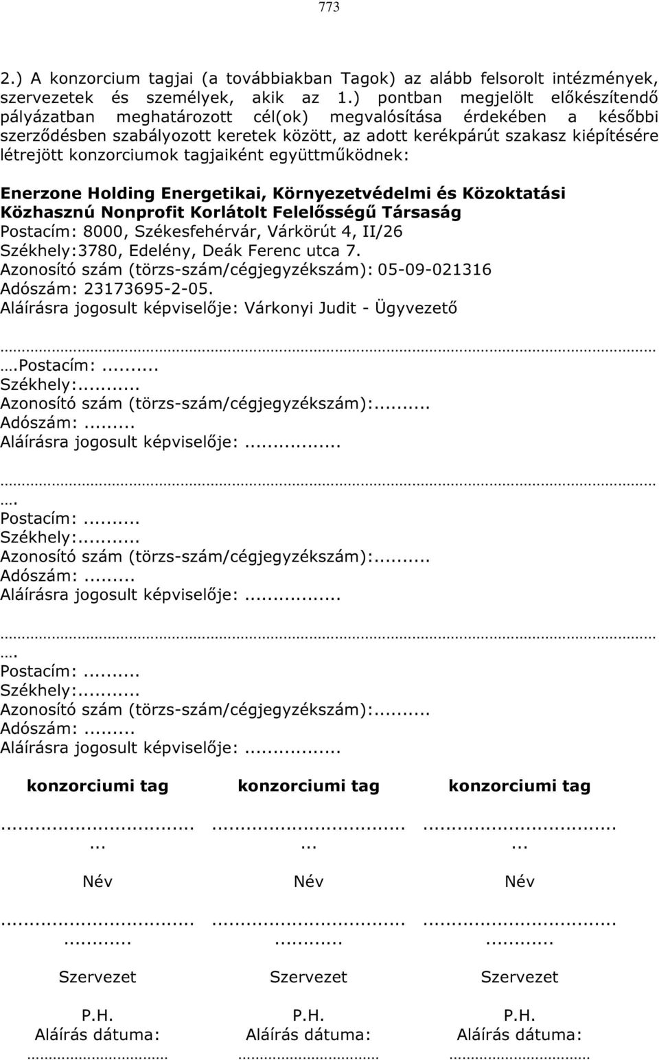 létrejött konzorciumok tagjaiként együttműködnek: Enerzone Holding Energetikai, Környezetvédelmi és Közoktatási Közhasznú Nonprofit Korlátolt Felelősségű Társaság Postacím: 8000,