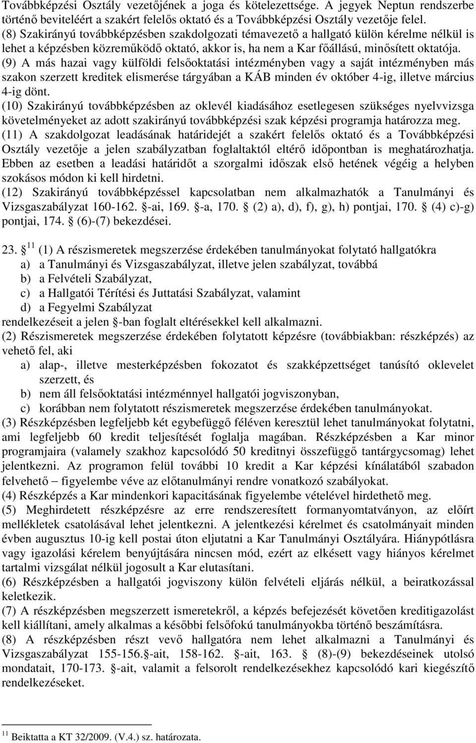 (9) A más hazai vagy külföldi felsıoktatási intézményben vagy a saját intézményben más szakon szerzett kreditek elismerése tárgyában a KÁB minden év október 4-ig, illetve március 4-ig dönt.