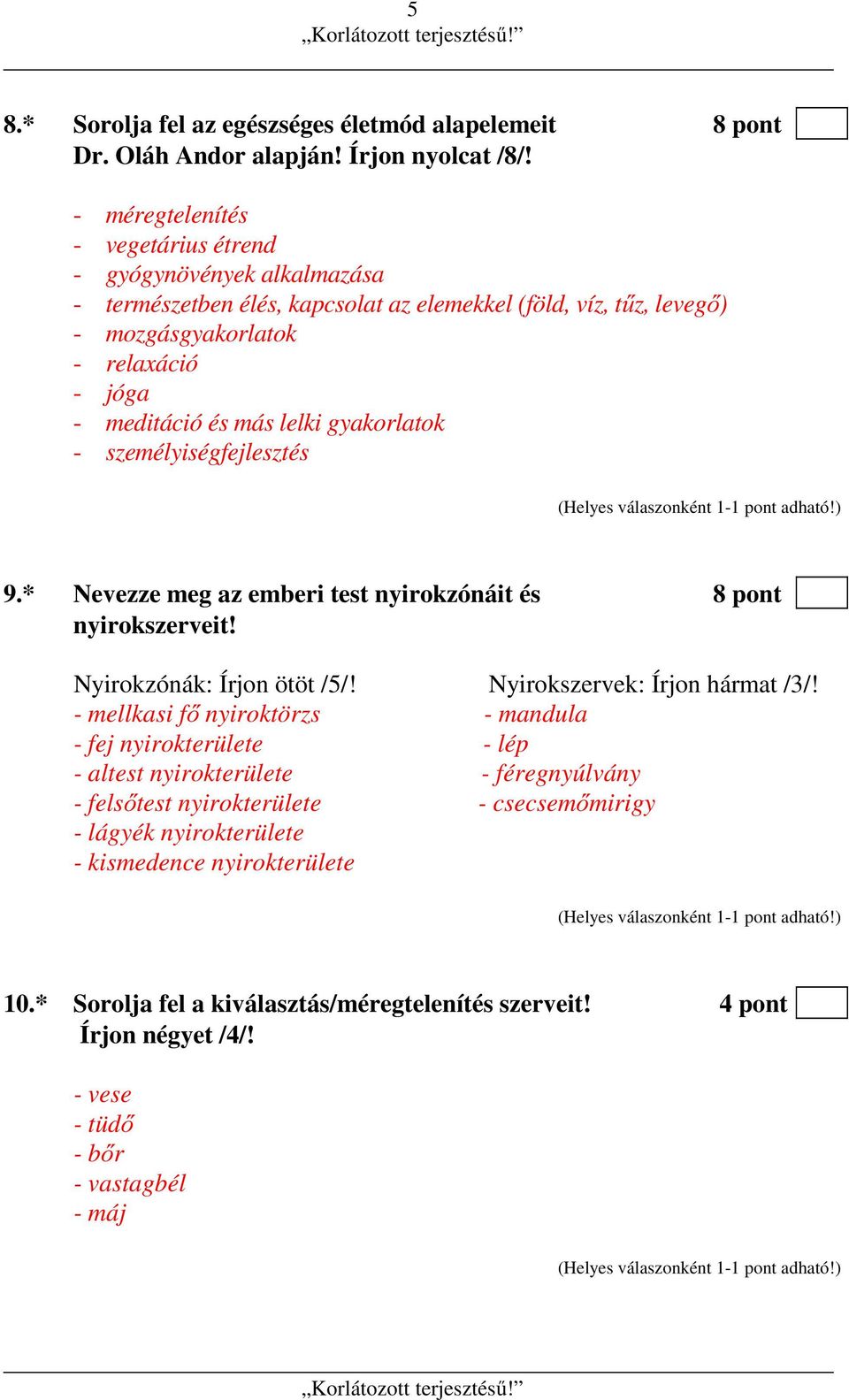 lelki gyakorlatok - személyiségfejlesztés 9.* Nevezze meg az emberi test nyirokzónáit és 8 pont nyirokszerveit! Nyirokzónák: Írjon ötöt /5/! Nyirokszervek: Írjon hármat /3/!