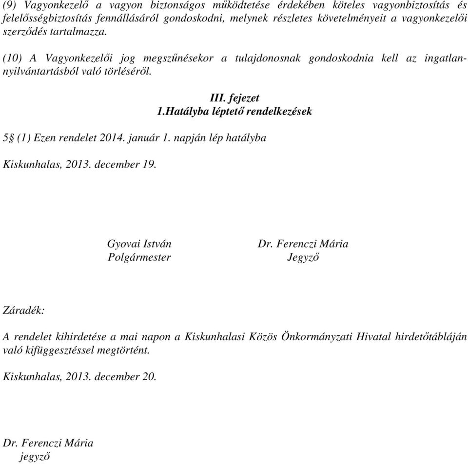 fejeze 1.Haálya lépeı rendelkezések 5 (1) Ezen rendele 2014. január 1. napján lép haálya, 2013. decemer 19. Gyovai Isván Polgármeser Dr.