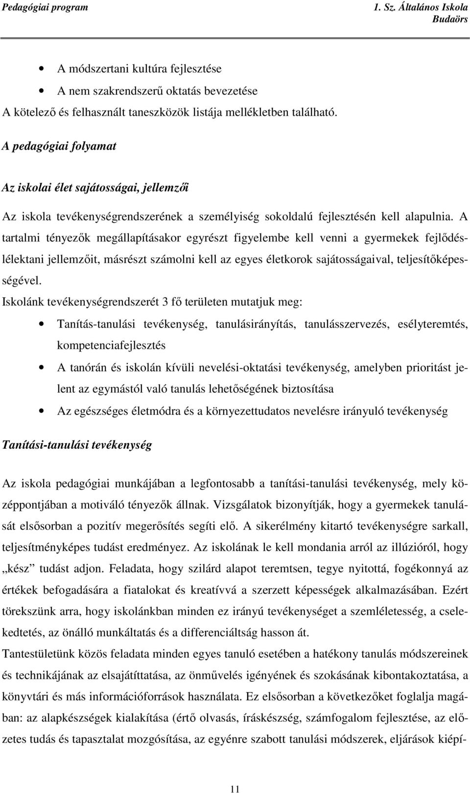 A tartalmi tényezık megállapításakor egyrészt figyelembe kell venni a gyermekek fejlıdéslélektani jellemzıit, másrészt számolni kell az egyes életkorok sajátosságaival, teljesítıképességével.