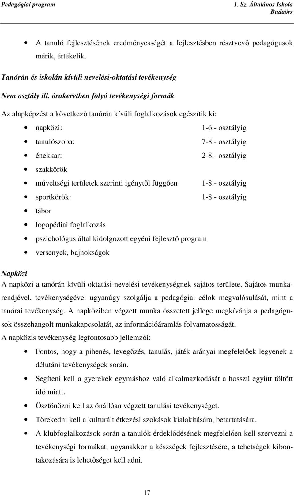 - osztályig szakkörök mőveltségi területek szerinti igénytıl függıen 1-8.- osztályig sportkörök: 1-8.