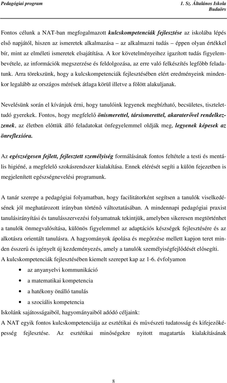 Arra törekszünk, hogy a kulcskompetenciák fejlesztésében elért eredményeink mindenkor legalább az országos mérések átlaga körül illetve a fölött alakuljanak.