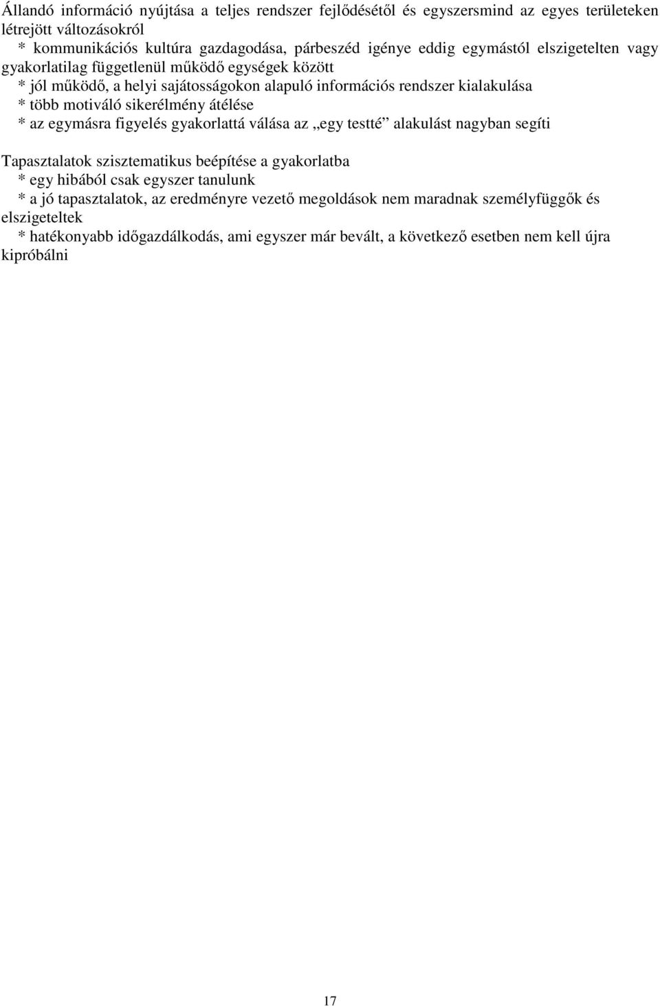 átélése * az egymásra figyelés gyakorlattá válása az egy testté alakulást nagyban segíti Tapasztalatok szisztematikus beépítése a gyakorlatba * egy hibából csak egyszer tanulunk * a jó