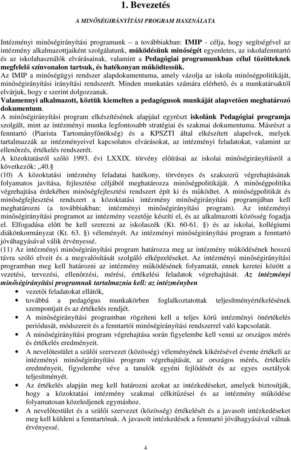 Az IMIP a minıségügyi rendszer alapdokumentuma, amely vázolja az iskola minıségpolitikáját, minıségirányítási irányítási rendszerét.