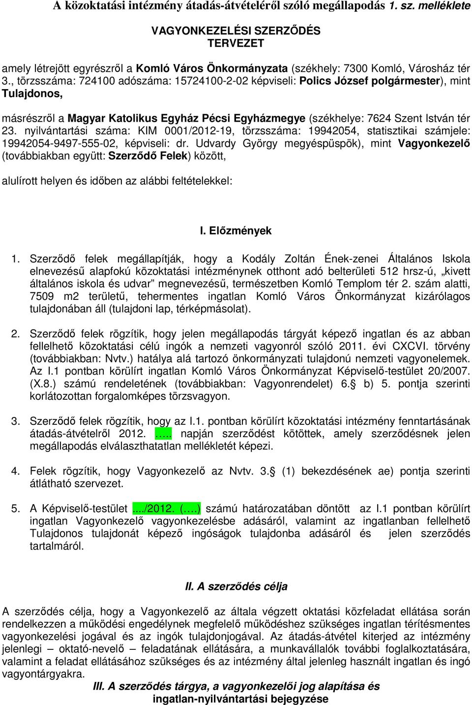 nyilvántartási száma: KIM 0001/2012-19, törzsszáma: 19942054, statisztikai számjele: 19942054-9497-555-02, képviseli: dr.