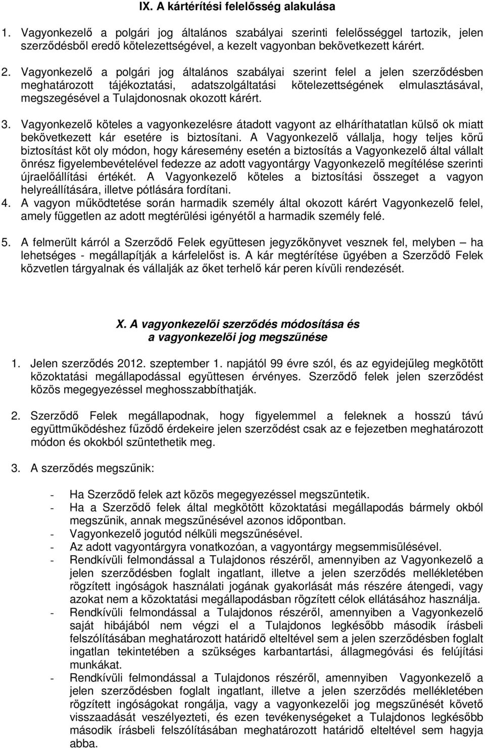 Vagyonkezelı a polgári jog általános szabályai szerint felel a jelen szerzıdésben meghatározott tájékoztatási, adatszolgáltatási kötelezettségének elmulasztásával, megszegésével a Tulajdonosnak