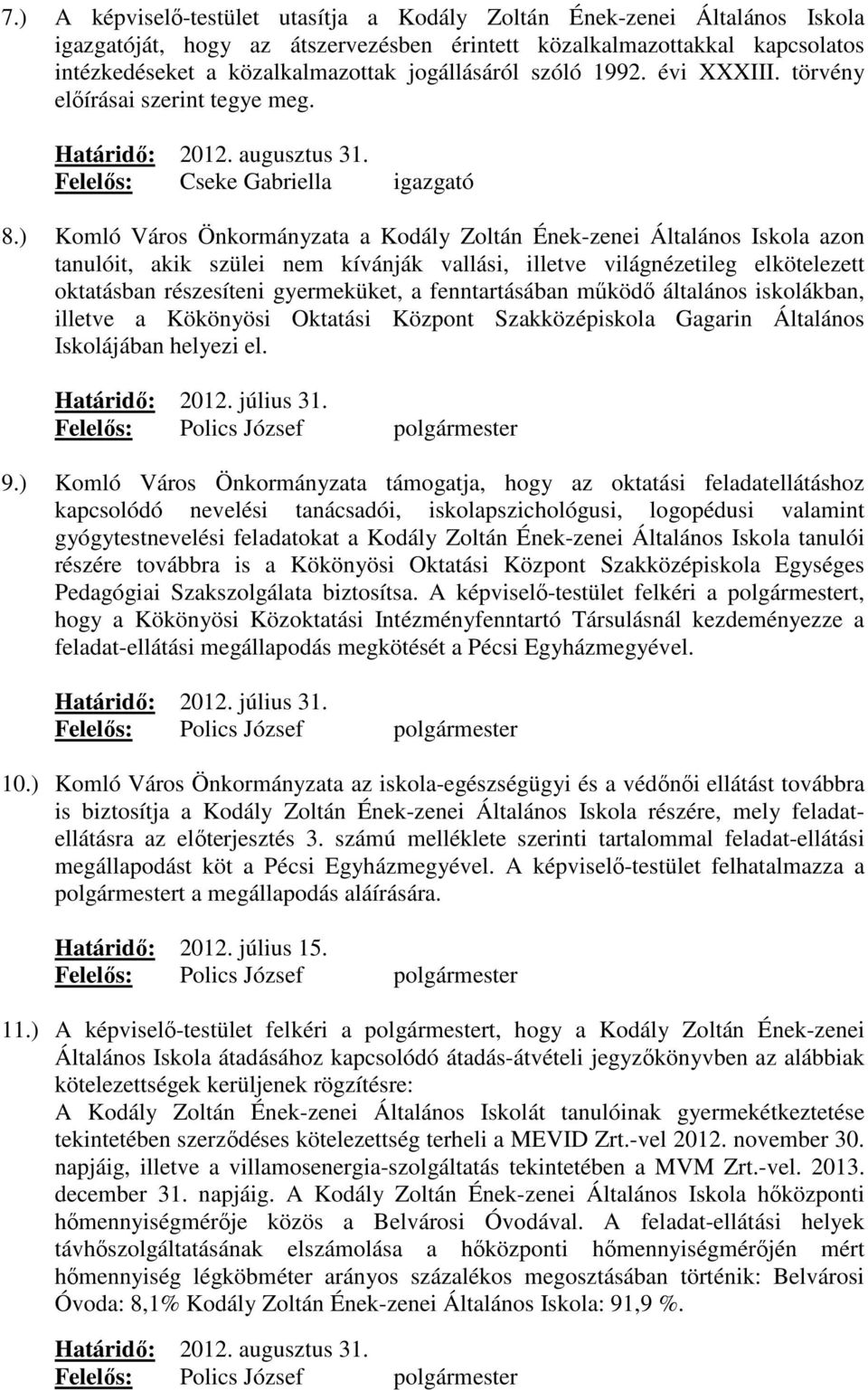 ) Komló Város Önkormányzata a Kodály Zoltán Ének-zenei Általános Iskola azon tanulóit, akik szülei nem kívánják vallási, illetve világnézetileg elkötelezett oktatásban részesíteni gyermeküket, a