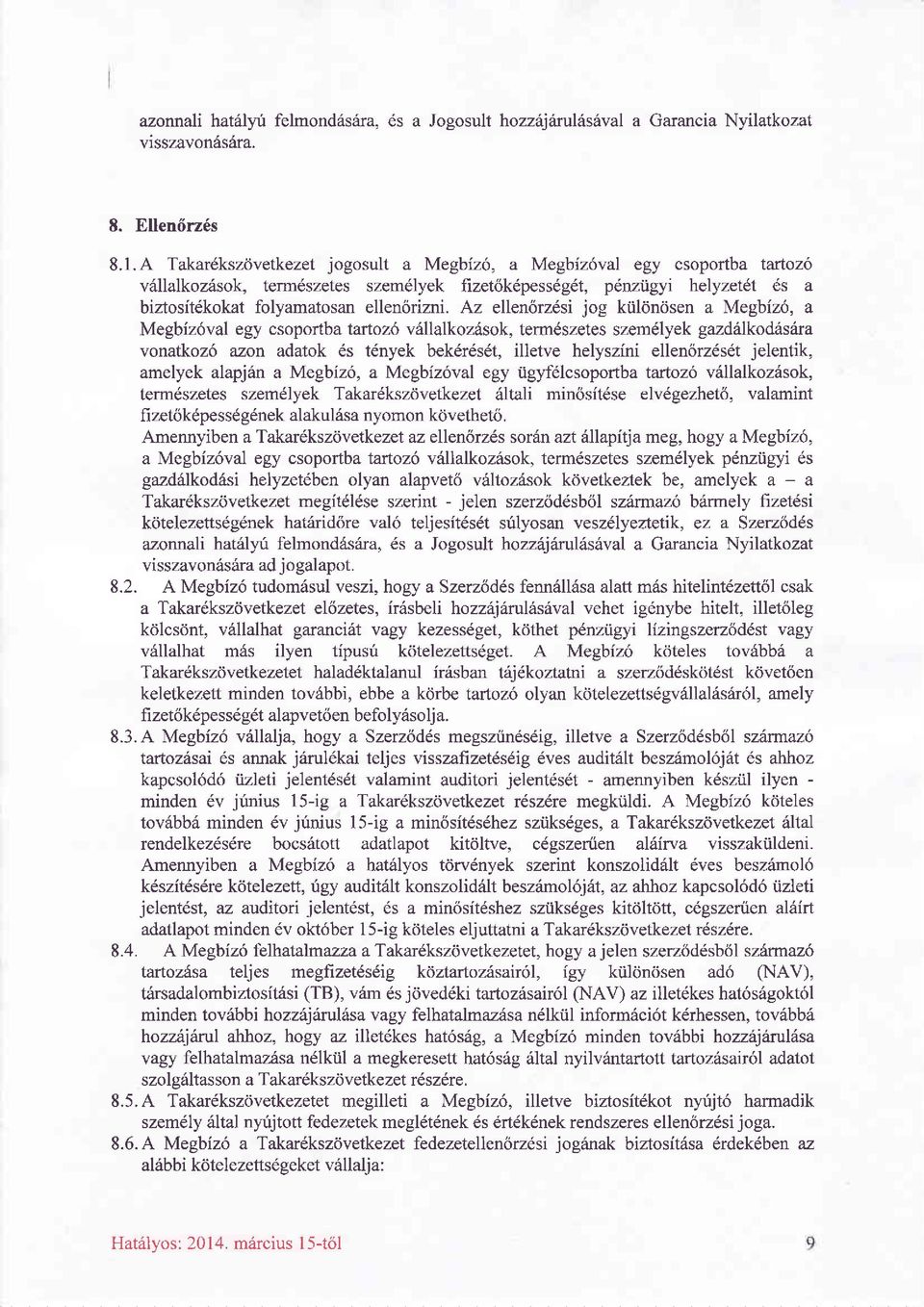 Az ellenörzdsi jog különösen a Megbiz6, a Megbizöval egy csoportba tartozö vällalkozäsok, termöszetes szemdlyek gazdrilkodäsrira vonatkozd azon adatok ös tdnyek bek6r6sdt, illetve helyszini