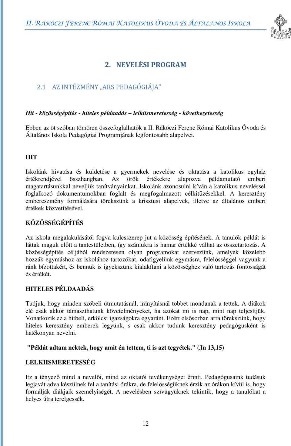 HIT Iskolánk hivatása és küldetése a gyermekek nevelése és oktatása a katolikus egyház értékrendjével összhangban.