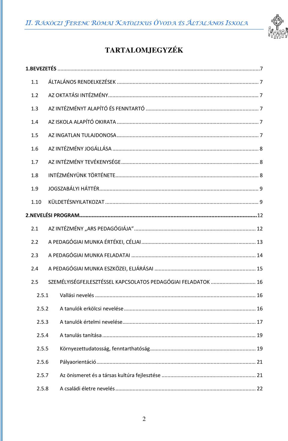 1 AZ INTÉZMÉNY ARS PEDAGÓGIÁJA... 12 2.2 A PEDAGÓGIAI MUNKA ÉRTÉKEI, CÉLJAI... 13 2.3 A PEDAGÓGIAI MUNKA FELADATAI... 14 2.4 A PEDAGÓGIAI MUNKA ESZKÖZEI, ELJÁRÁSAI... 15 2.