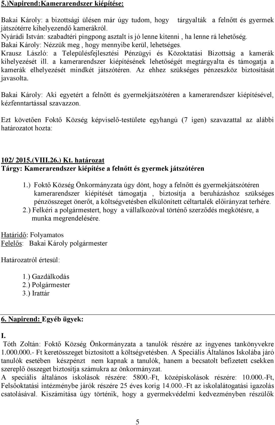 Krausz László: a Településfejlesztési Pénzügyi és Közoktatási Bizottság a kamerák kihelyezését ill.