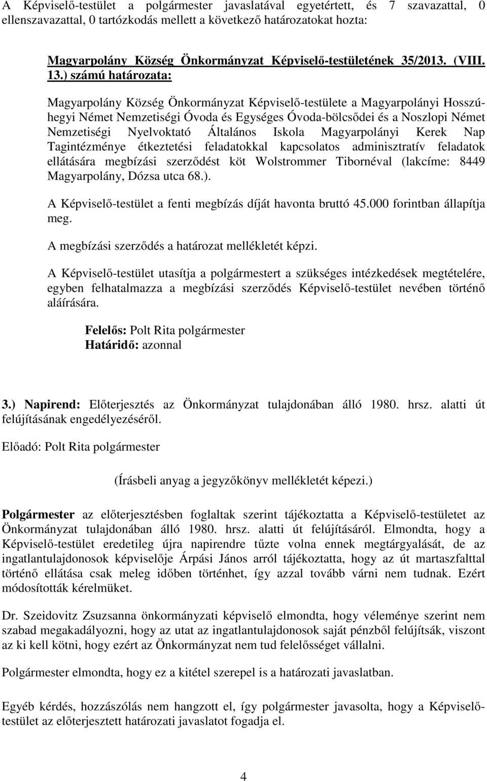 Magyarpolányi Kerek Nap Tagintézménye étkeztetési feladatokkal kapcsolatos adminisztratív feladatok ellátására megbízási szerződést köt Wolstrommer Tibornéval (lakcíme: 8449 Magyarpolány, Dózsa utca