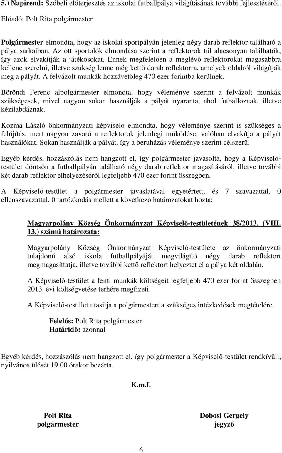 Az ott sportolók elmondása szerint a reflektorok túl alacsonyan találhatók, így azok elvakítják a játékosokat.