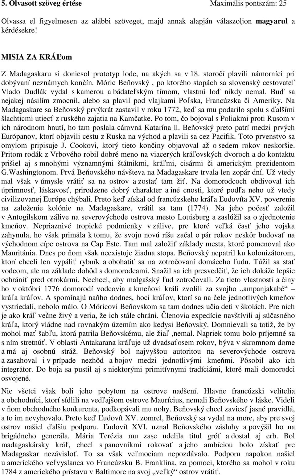 Móric Beňovský, po ktorého stopách sa slovenský cestovateľ Vlado Dudlák vydal s kamerou a bádateľským tímom, vlastnú loď nikdy nemal.